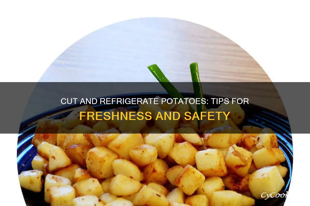 can you cut and refrigerate potatoes