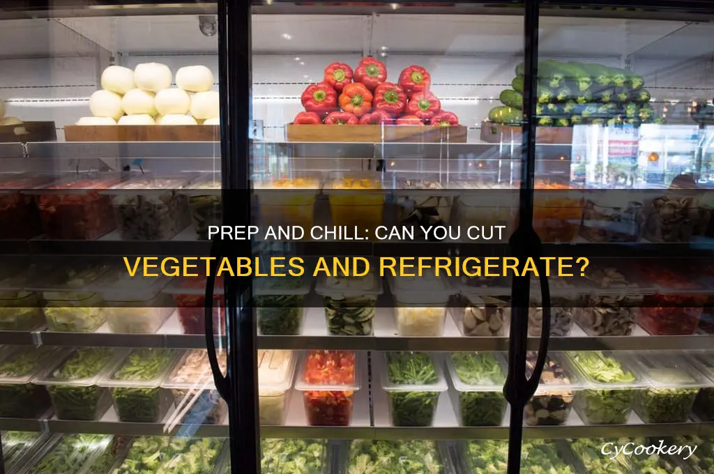 can you cut veggetables and refrigerate