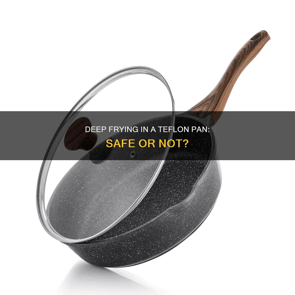 can you deep fry in a teflon pan