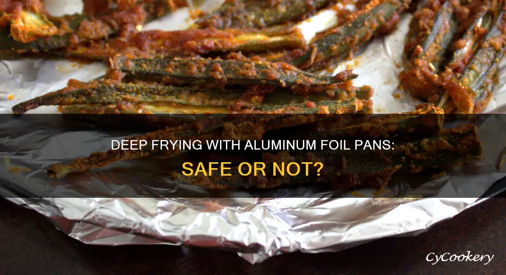 can you deep fry in aluminum foil pan