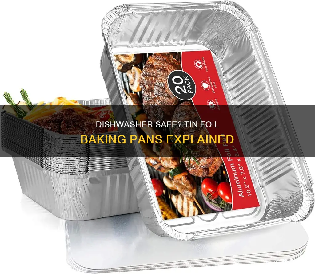 can you dishwasher tin foil baking pans