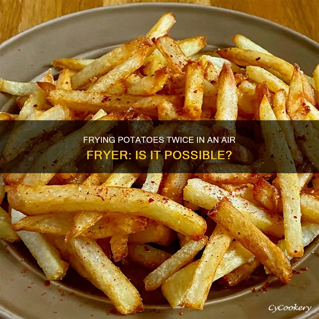 can you double fry potatoes in air fryer