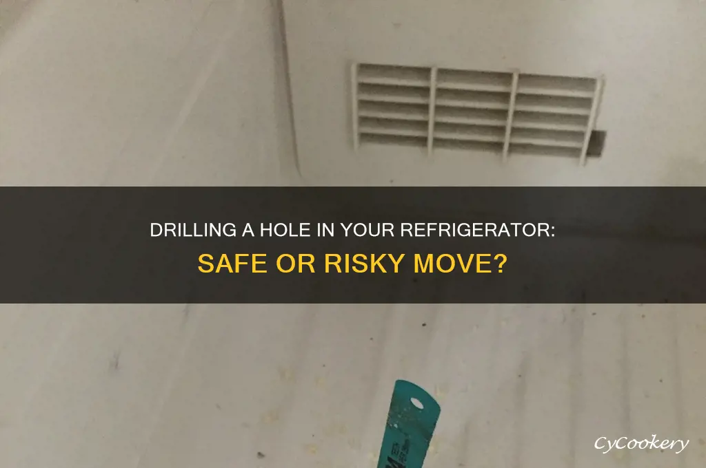 can you drill a hole in a refrigerator