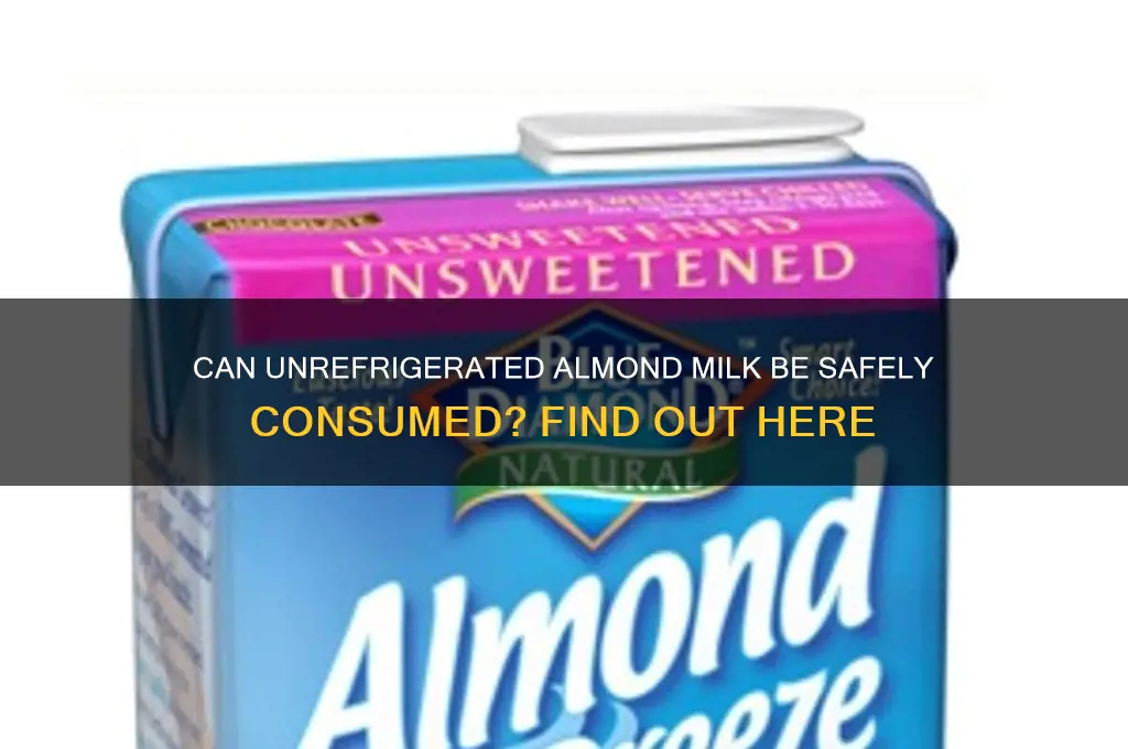 can you drink almond milk if not refrigerated
