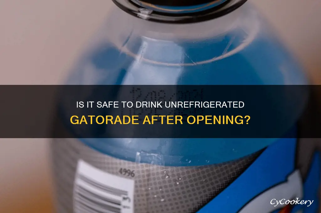 can you drink gatorade after open and not refrigerated