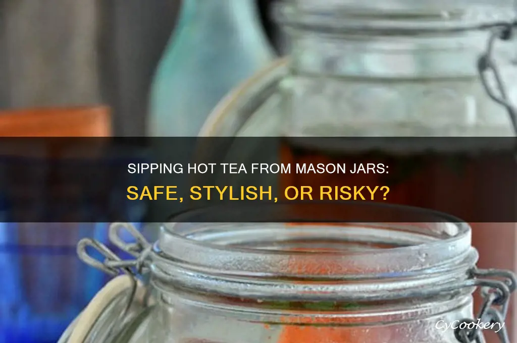 can you drink hot tea out of a mason jar