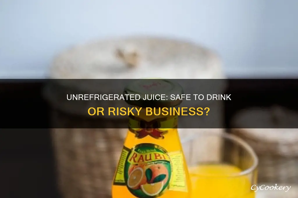 can you drink juice that was not refrigerated
