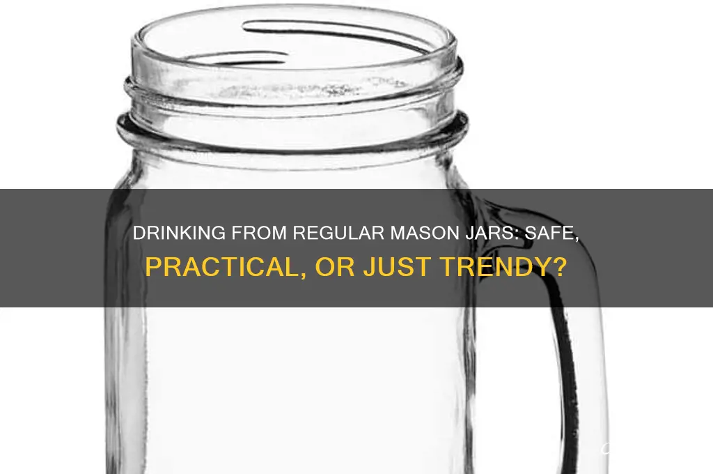 can you drink out of regular mason jars