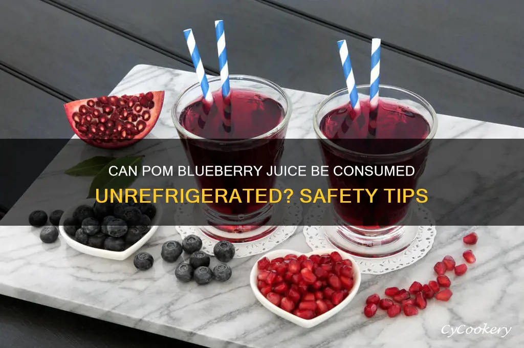 can you drink pom blueberry juice without it being refrigerated