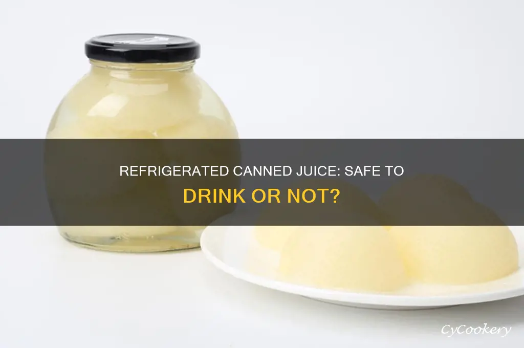 can you drink refrigerated canned juice