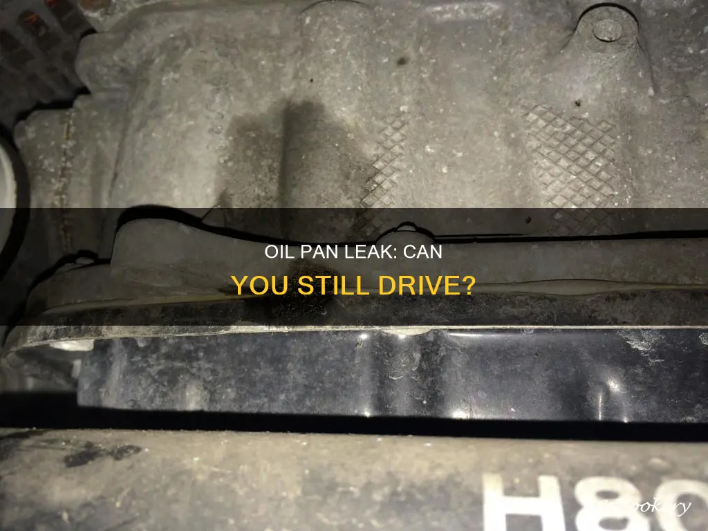 can you drive a car with an oil pan leak