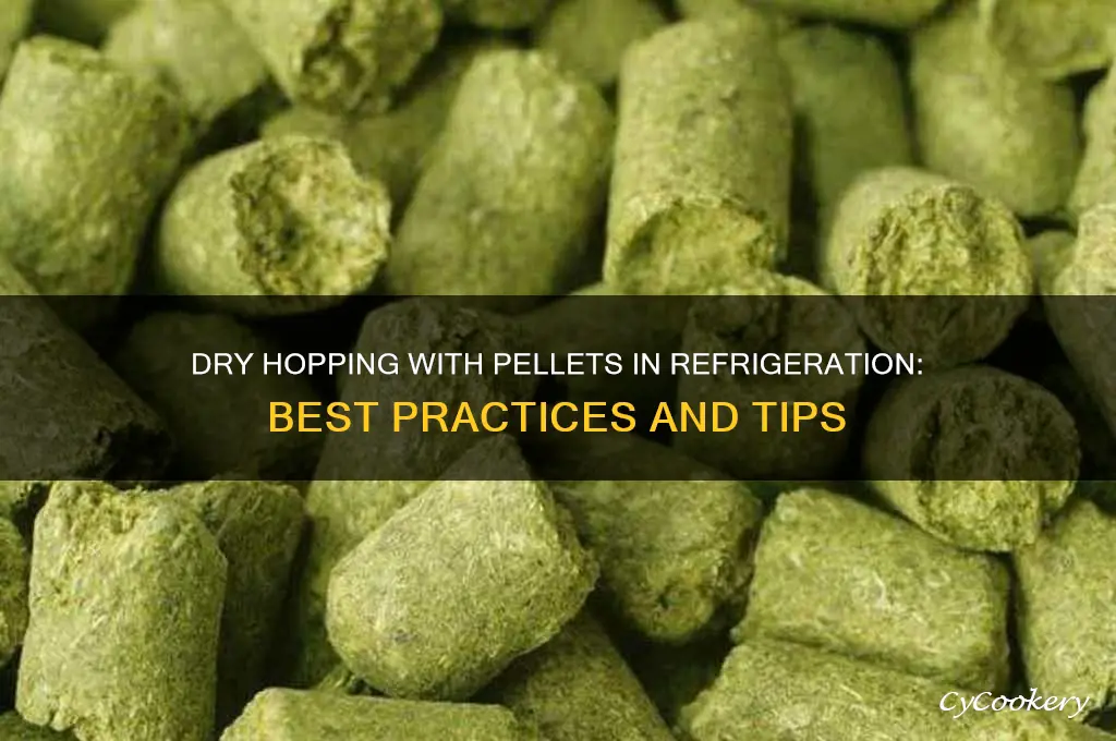 can you dry hop using pellets in refrigeration