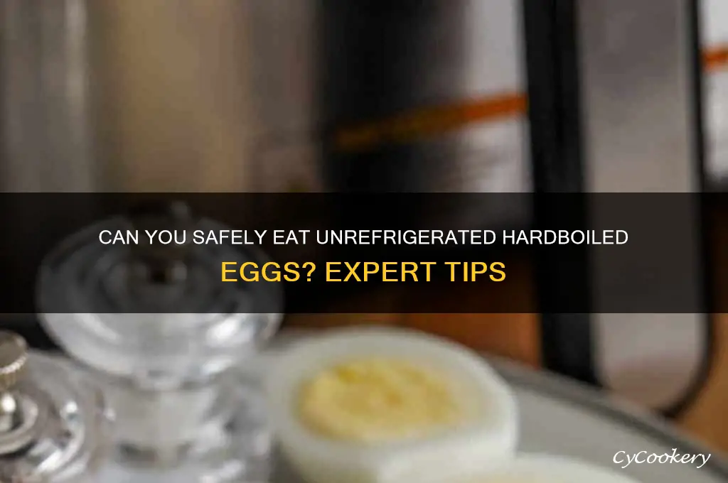 can you eat a hardboiled egg that was not refrigerated