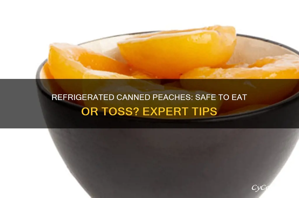 can you eat canned peaches that are refrigerate