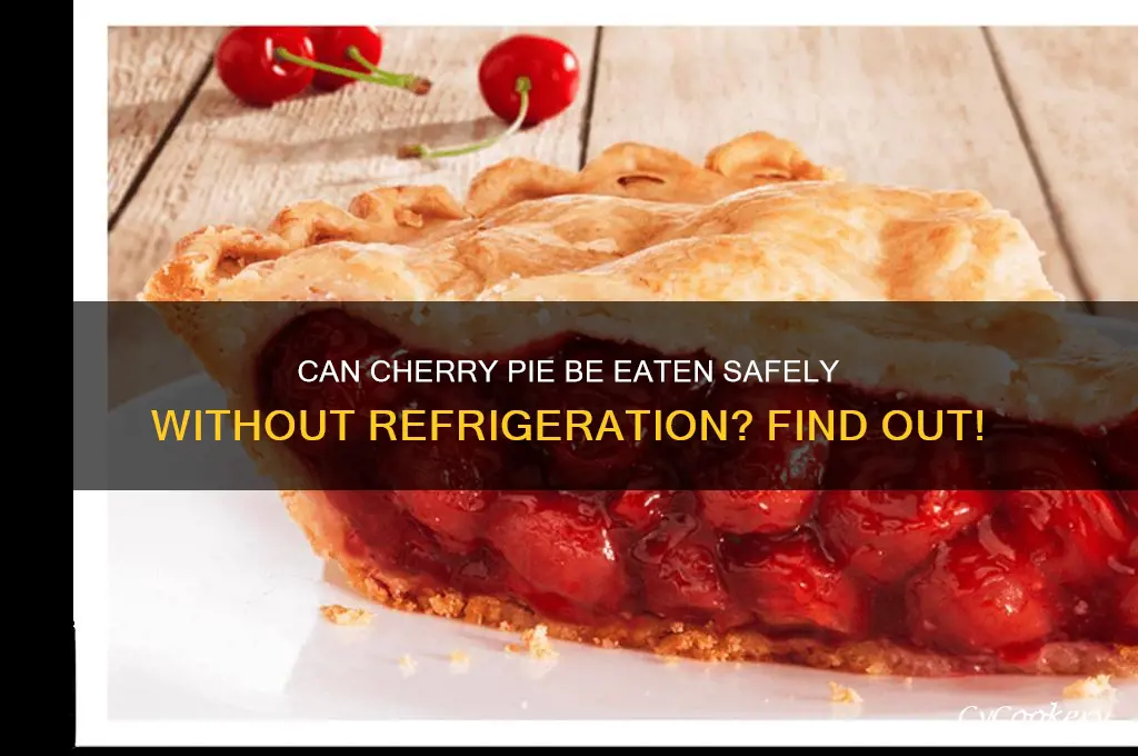 can you eat cherry pie if not been refrigerated