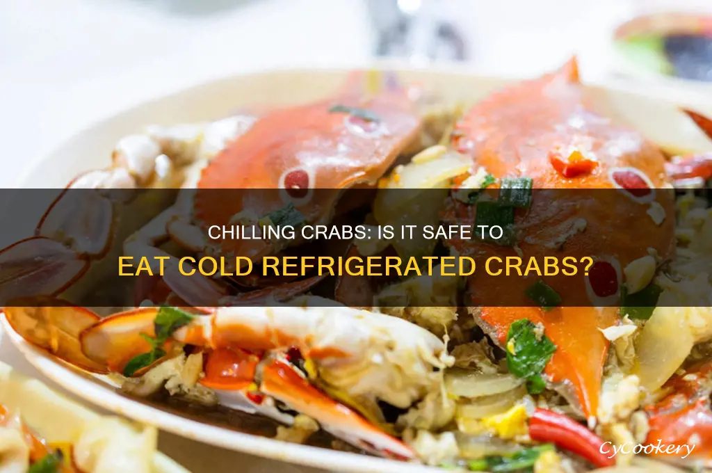 can you eat cold crabs after refrigeration