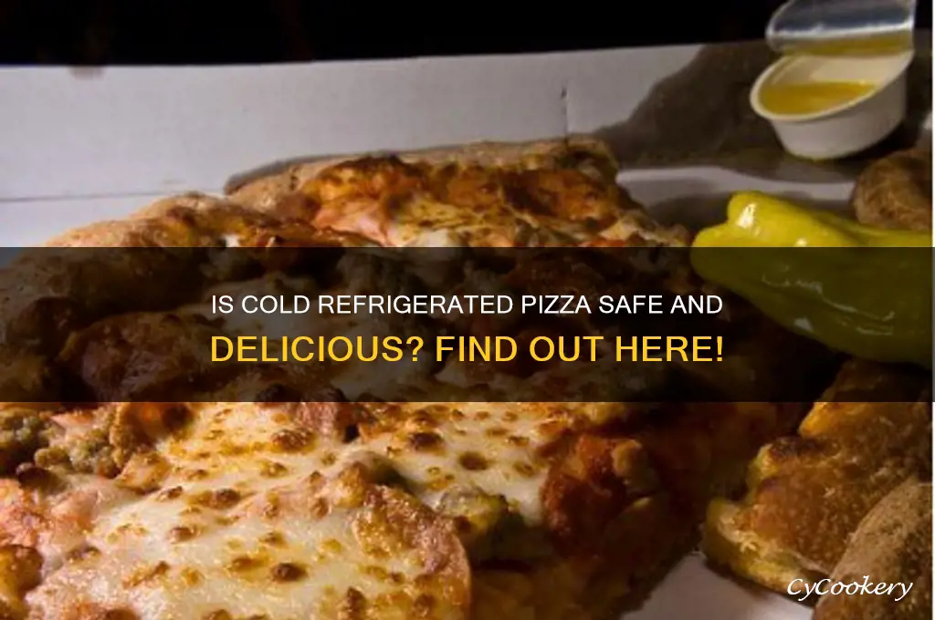 can you eat cold refrigerated pizza