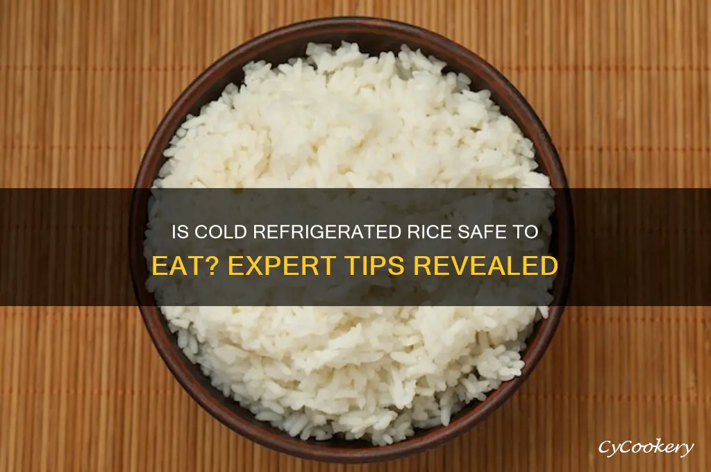 can you eat cold refrigerated rice