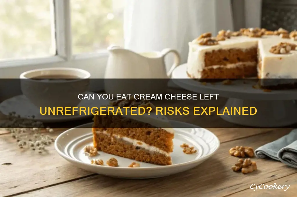 can you eat cream cheese if not refrigerated