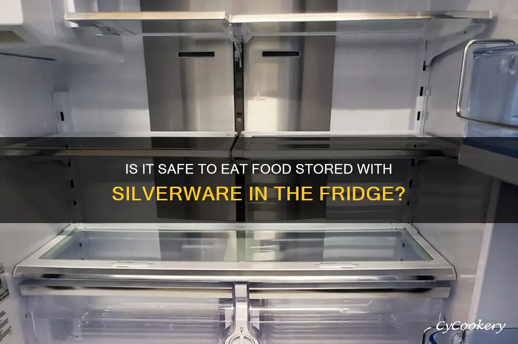 can you eat food refrigerated with silverware in it