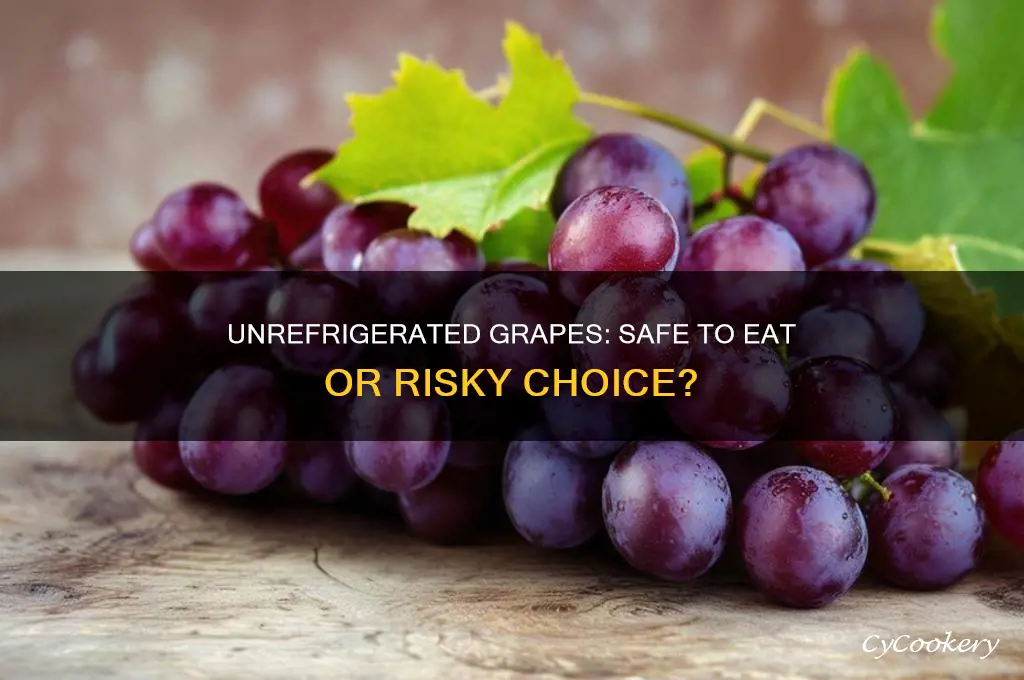 can you eat grapes that have not been refrigerated