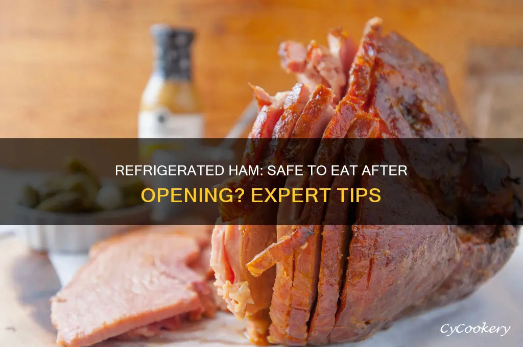 can you eat ham after opening when it says refrigerated