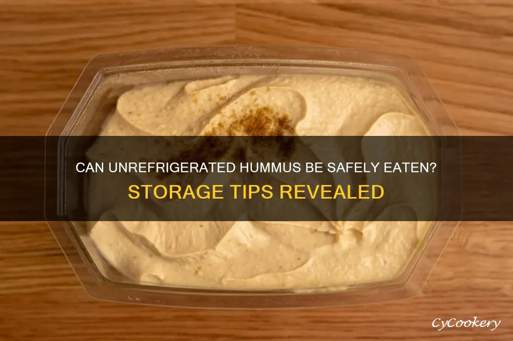 can you eat hummus if it hasn t been refrigerated