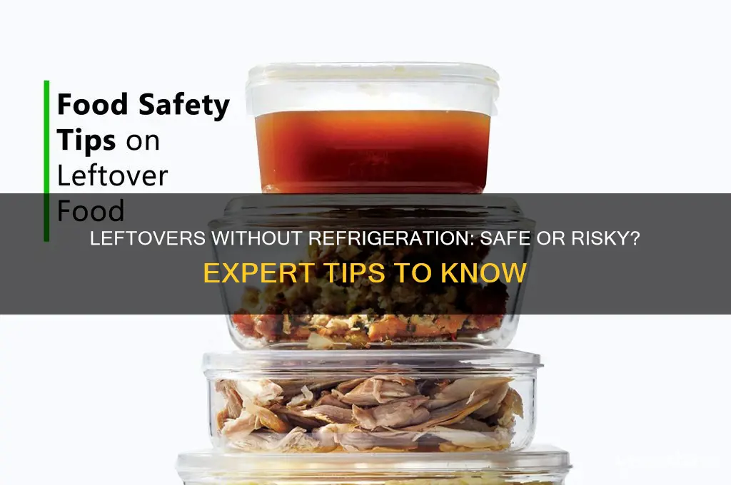 can you eat leftovers not refrigerated