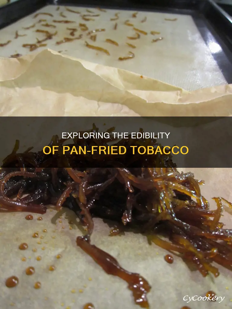 can you eat pan fried tobacco
