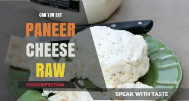 Is Raw Paneer Cheese Safe to Eat?