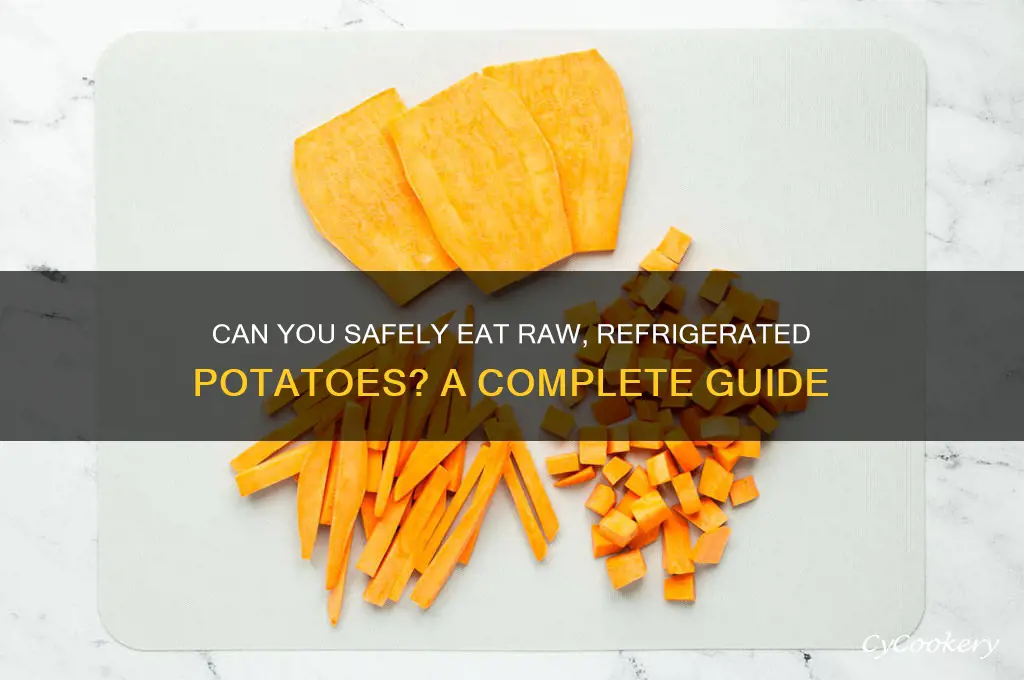 can you eat raw potatoes that have been refrigerated correctly