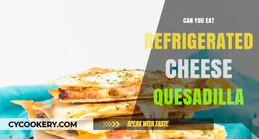 Refrigerated Cheese Quesadilla: Safe to Eat or Not?