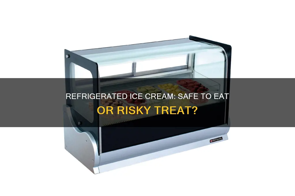 can you eat refrigerated ice cream