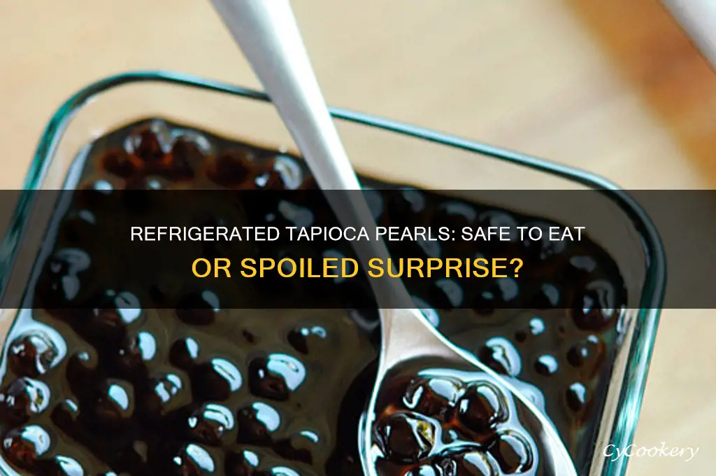can you eat refrigerated tapioca pearls