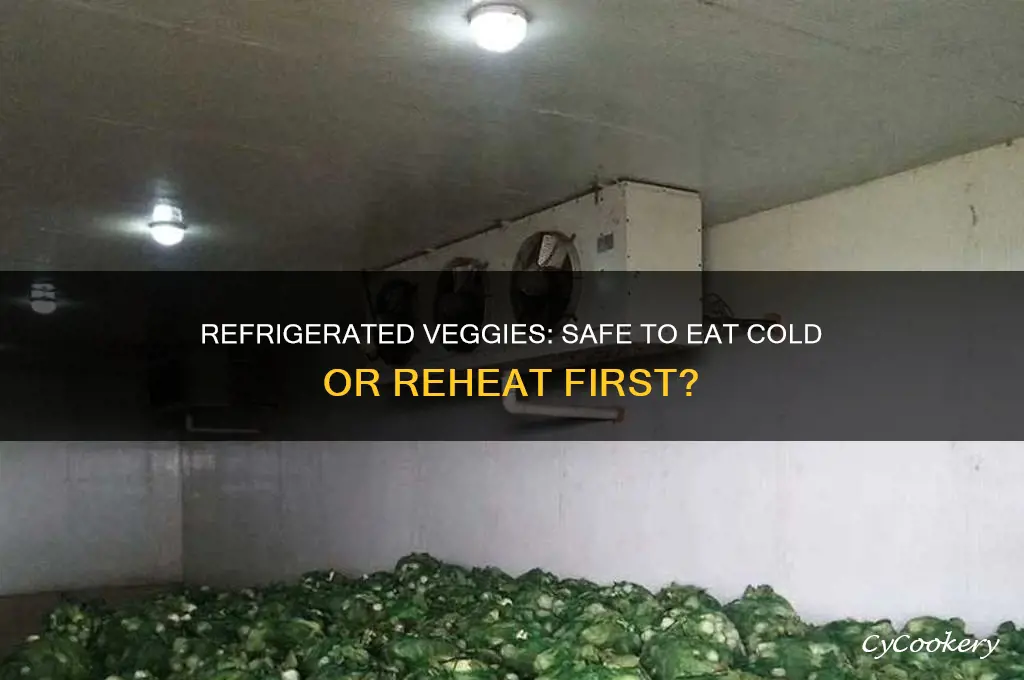 can you eat refrigerated vegetables without reheating