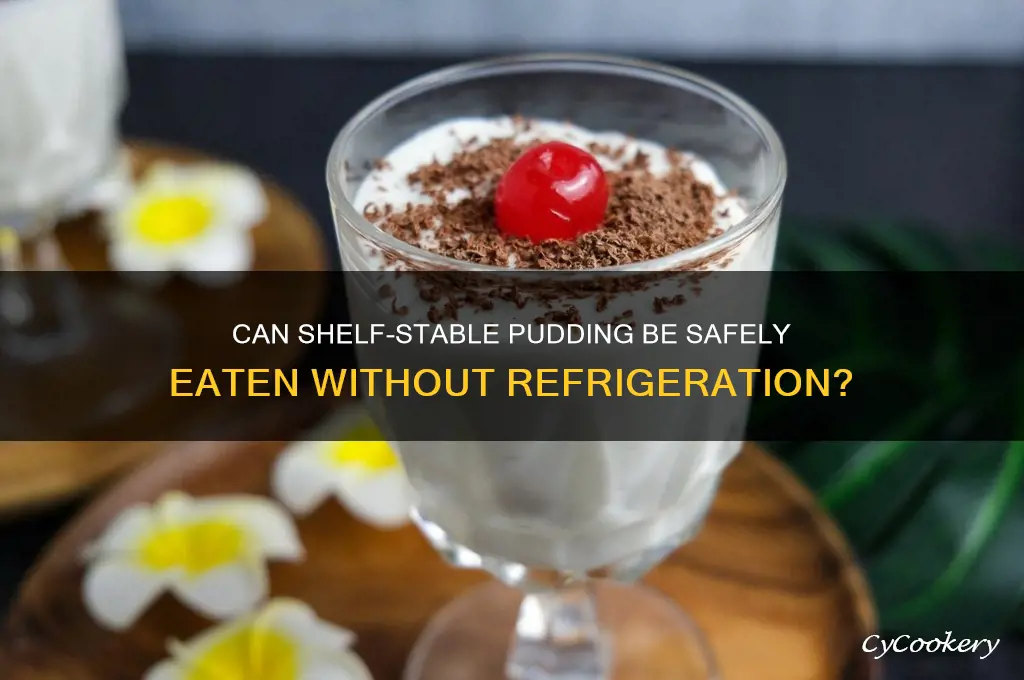 can you eat shelf pudding without refrigeration