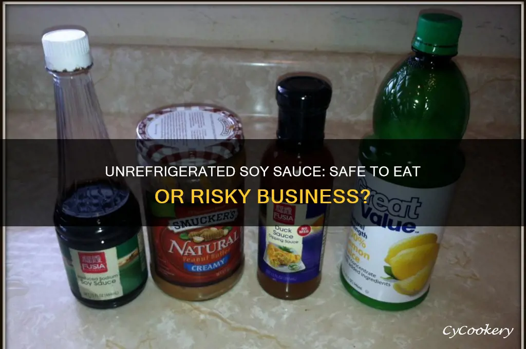 can you eat soy sauce if it hasnt been refrigerated