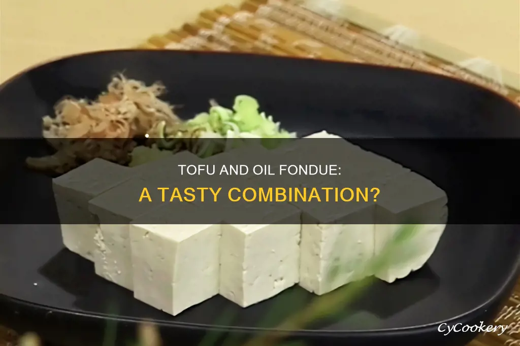 can you eat tofu with oil fondue