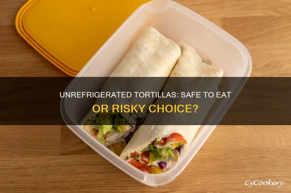 can you eat tortillas if they werent refrigerated