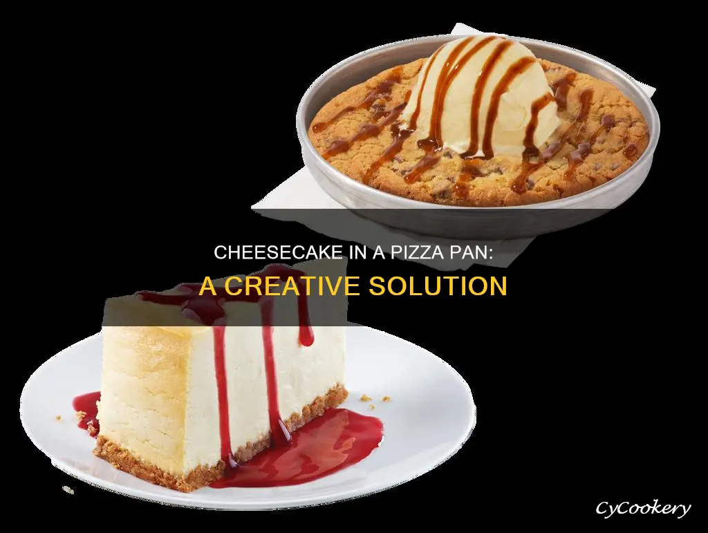 can you fix a cheesecake in a pizza pan