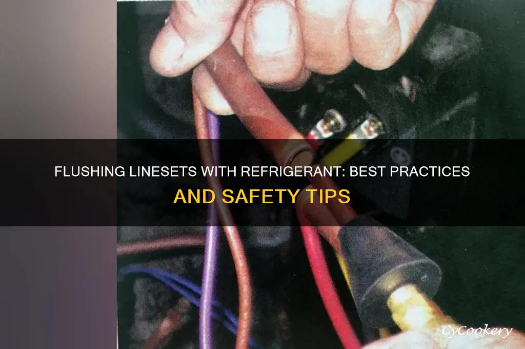 can you flush a lineset with refrigerant