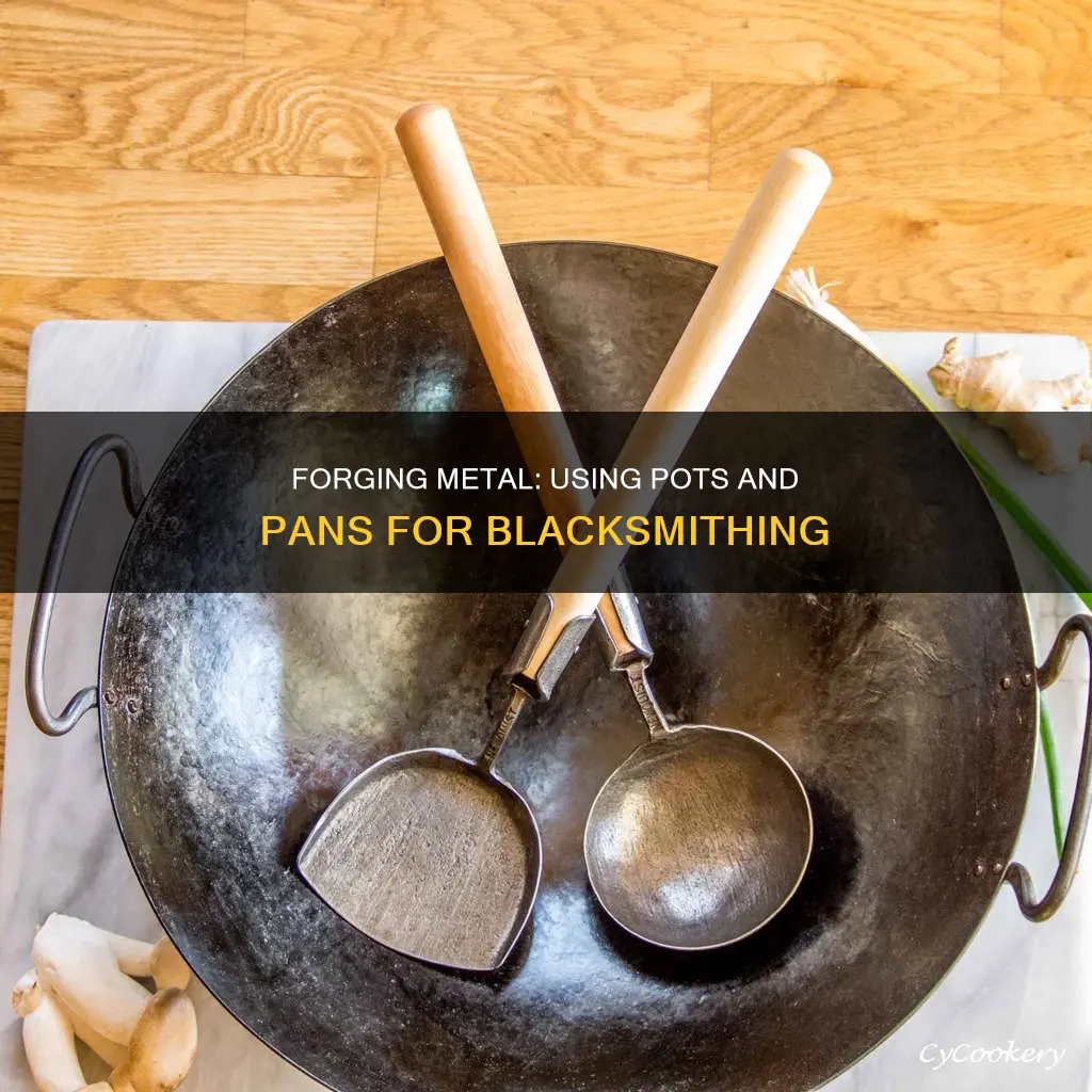 can you forge metal with pots and pans
