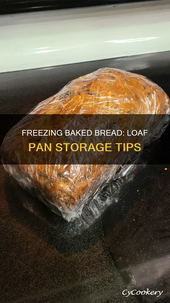 can you freeze baked bread in a loaf pan