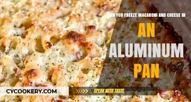 Freezing Mac and Cheese: Aluminum Pan Safe?
