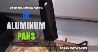 Freezing Mashed Potatoes: Aluminum Pans, a Good Idea?