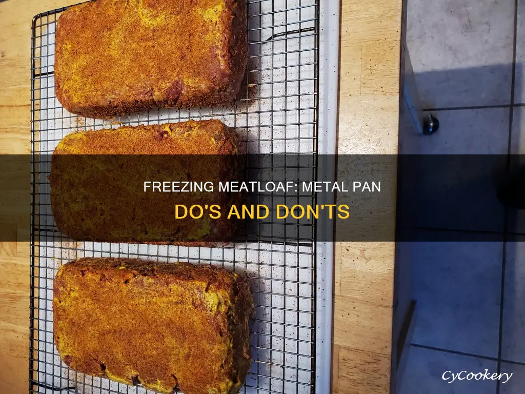 can you freeze meatloaf in a metal pan
