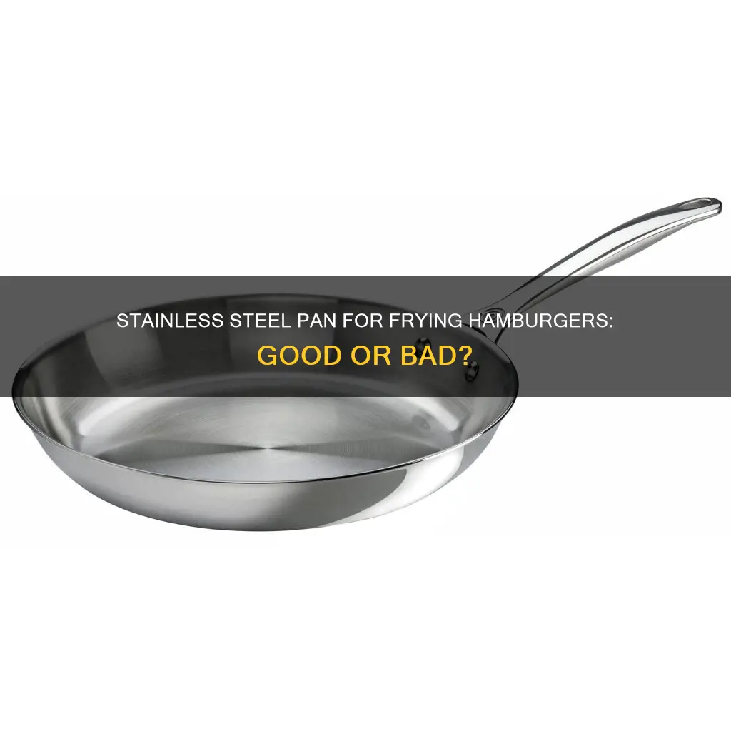 can you fry hamburger in stainless steel pan