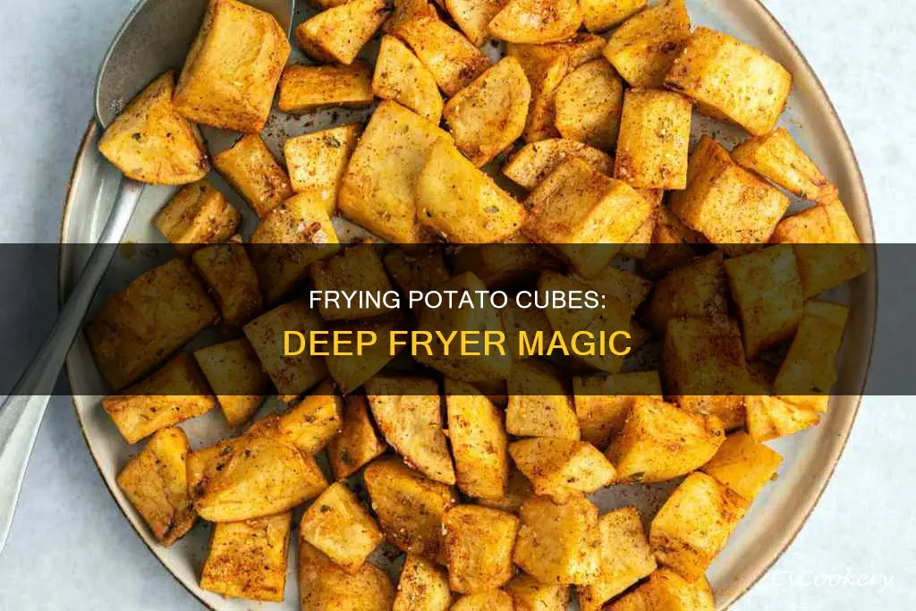 can you fry potato cubes in a deep fryer