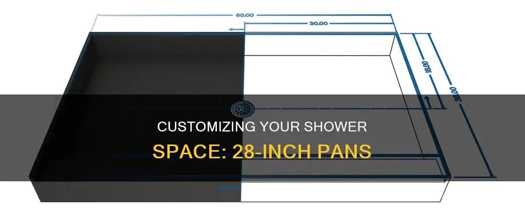 can you get a 28 in shower pan