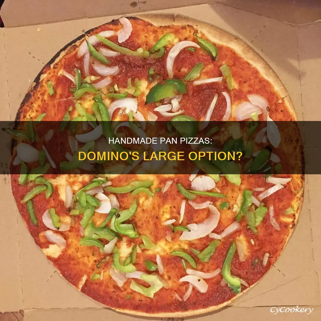 can you get a large handmade pan pizza at dominoes